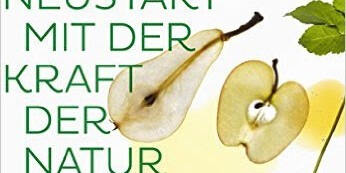 Wirksam fasten - Neustart mit der Kraft der Natur